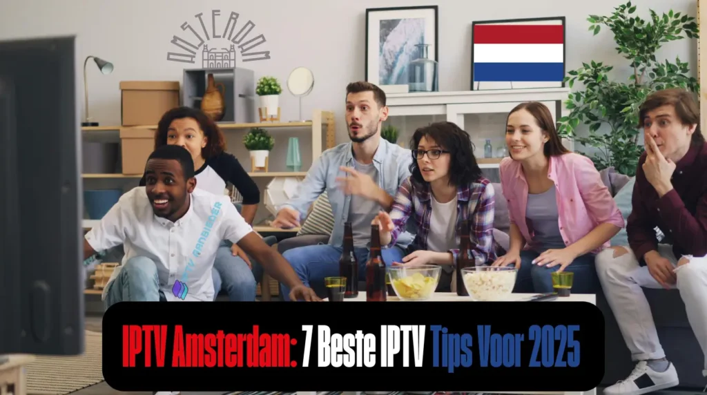 IPTV Amsterdam: 7 Beste IPTV Tips Voor 2025 IPTV Amsterdam 7 Beste IPTV Tips Voor 2025