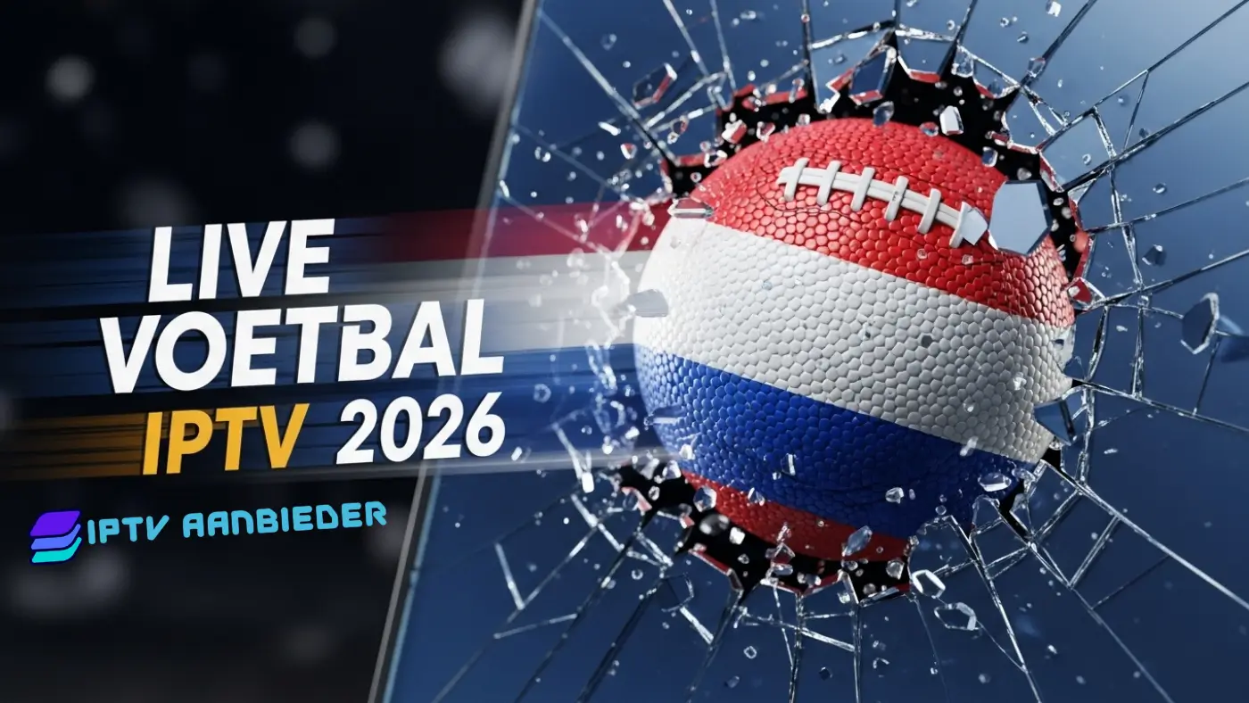 Blog IPTV Nederland Live Voetbal IPTV 2026